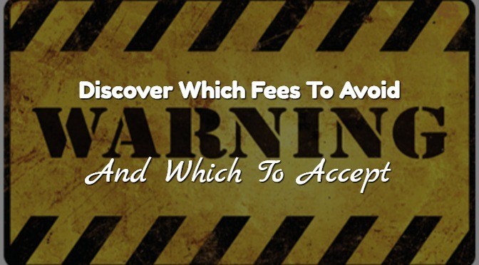Find out which fees to avoid and which fees to accept