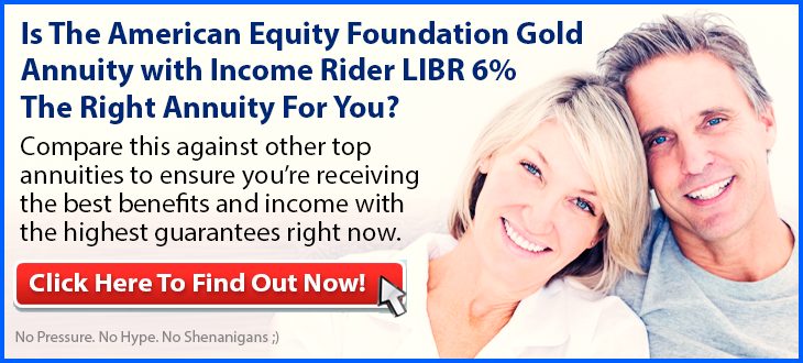 Independent Review of the American Equity Foundation Gold Annuity with Income Rider LIBR 6%