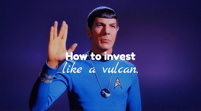 How to invest like a vulcan.