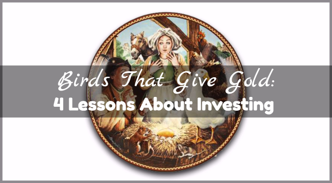 Birds That Give Gold: 4 Lessons About Investing