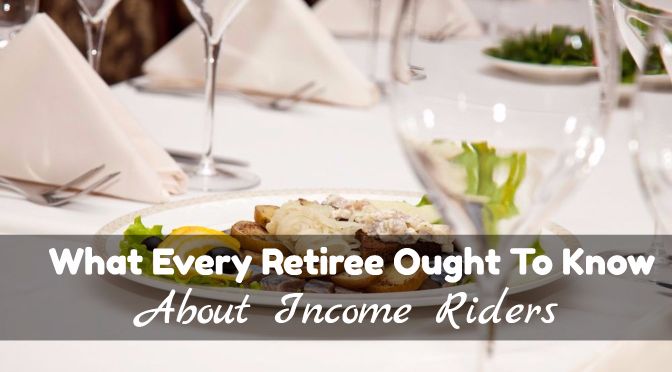 What Every Retiree Ought To Know About Income Riders