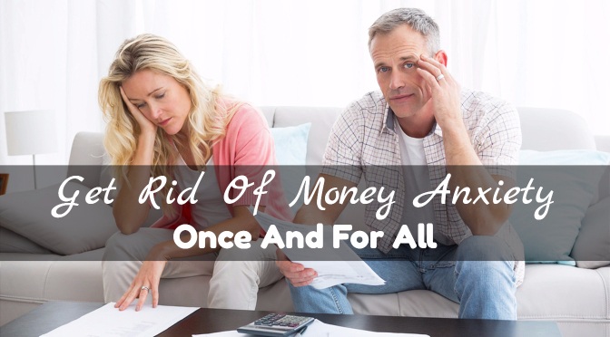 Get Rid Of Money Anxiety Once And For All