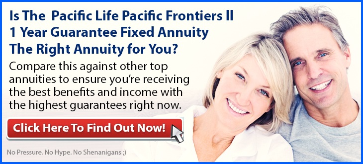 Independent Review of the Pacific Life Pacific Frontiers ll, 1 Year Guarantee Fixed Annuity