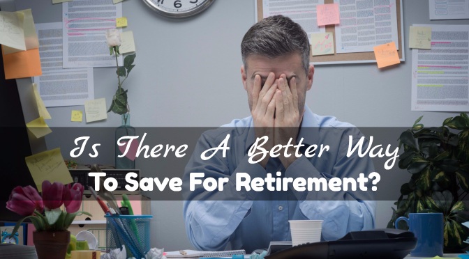 Is There A Better Way To Save For Retirement?