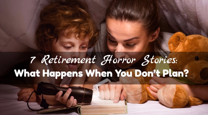 7 Retirement Horror Stories_ What Happens When You Don’t Plan_