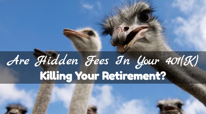 Are Hidden Fees In Your 401(K) Killing Your Retirement?