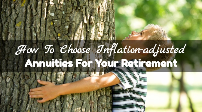 How To Choose Inflation-adjusted Annuities For Your Retirement