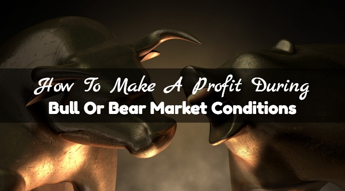 How To Make A Profit During Bull Or Bear Market Conditions