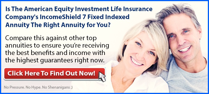 Independent Review of the American Equity Investment Life Insurance Company IncomeShield 7 Fixed Indexed Annuity