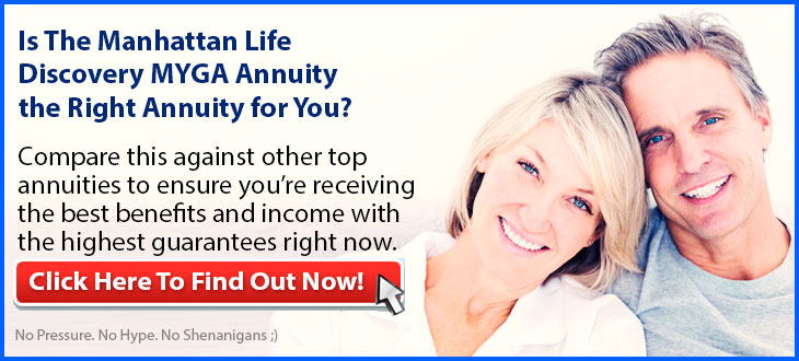 Manhattan Life Discovery MYGA Annuity the Right Annuity for You?